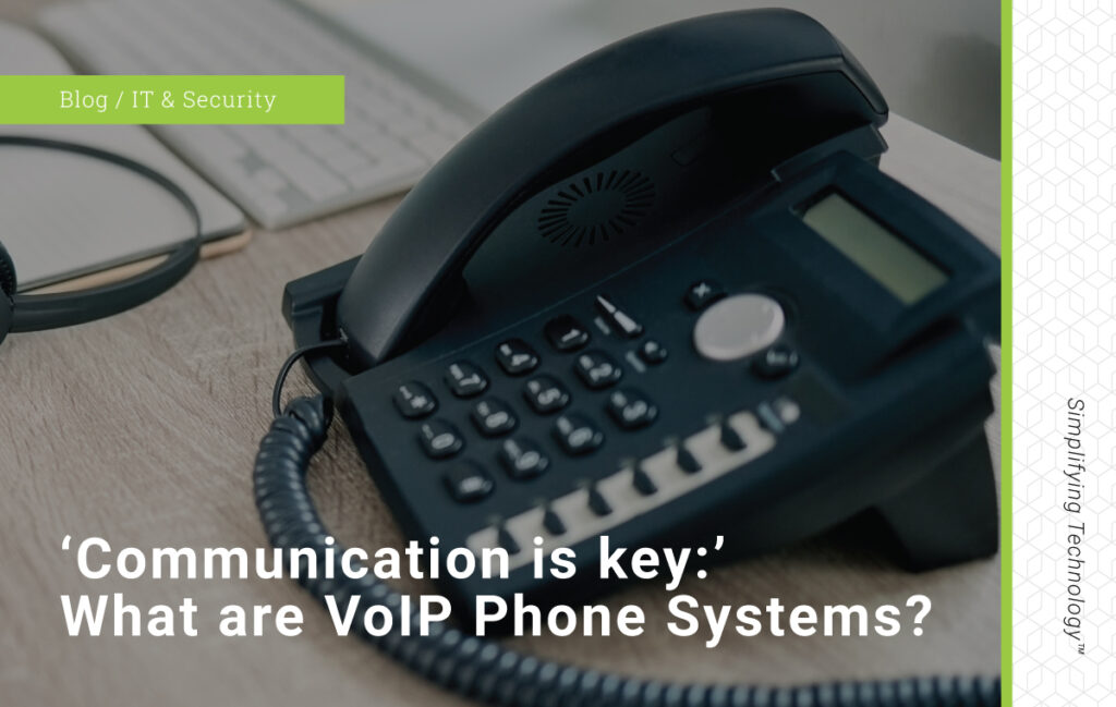 Blog Post Graphic: Communication is Key: What are VoIP Phone Systems?
