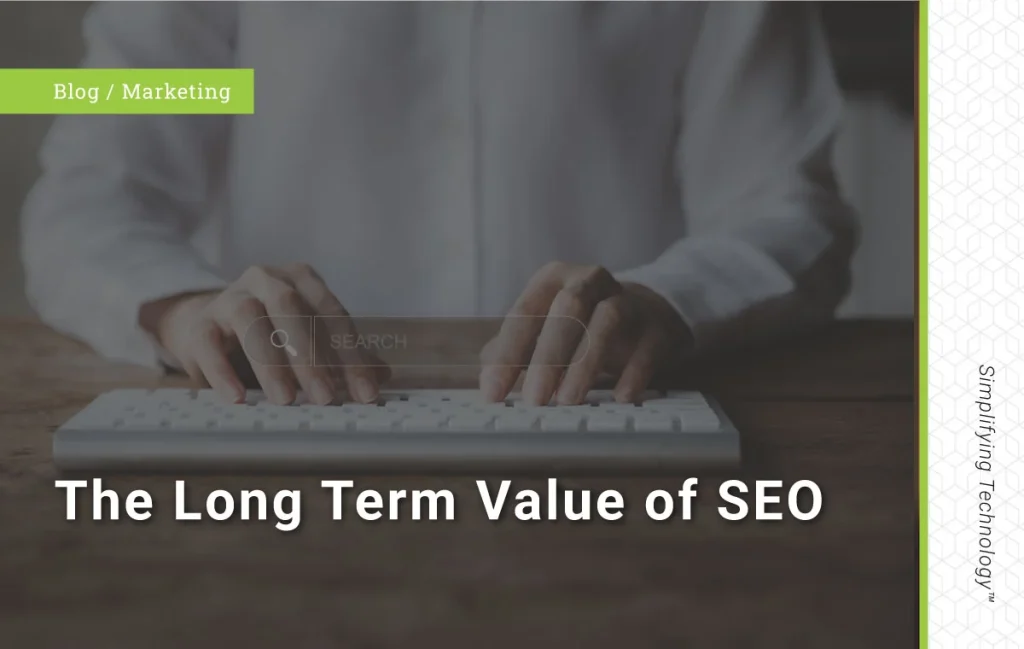 Close up of hands typing on a keyboard with a search bar overlaid. Blog title: "The Long Term Value of SEO"